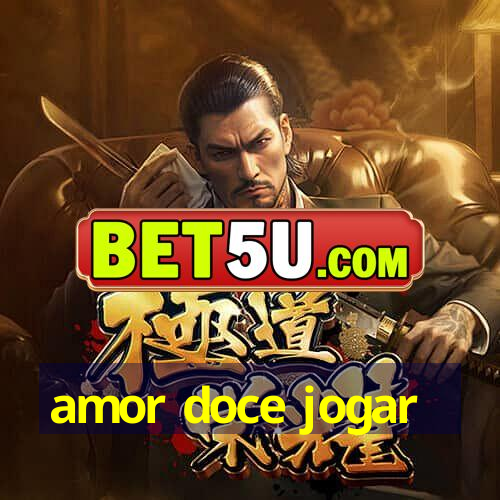 amor doce jogar