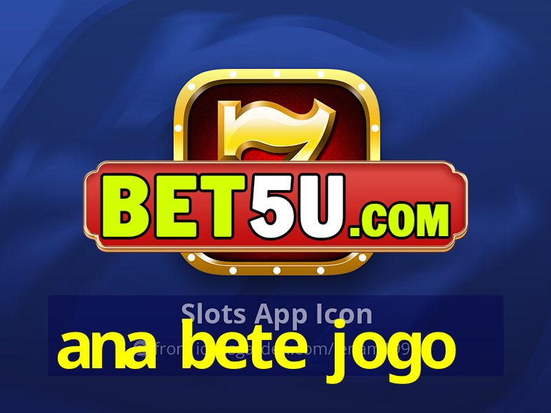 ana bete jogo