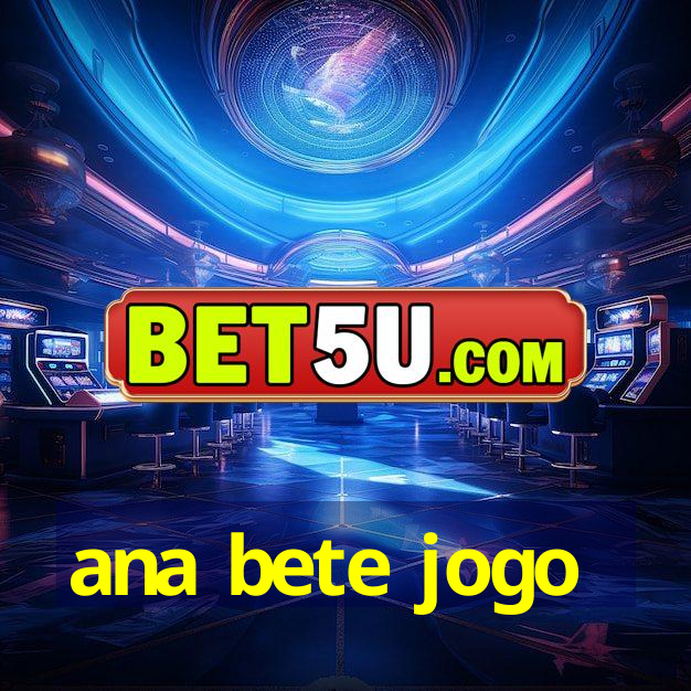 ana bete jogo