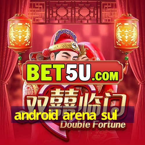 android arena sul