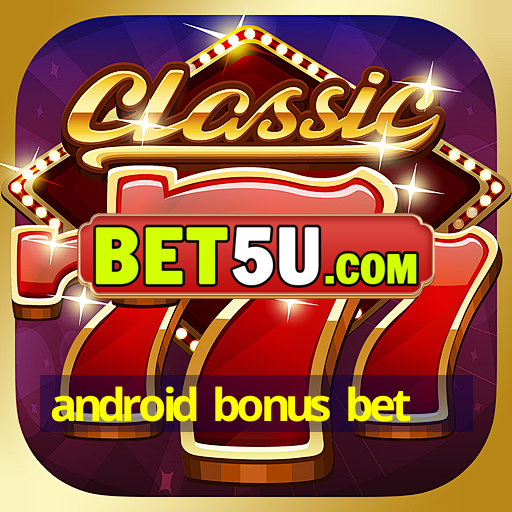 android bonus bet