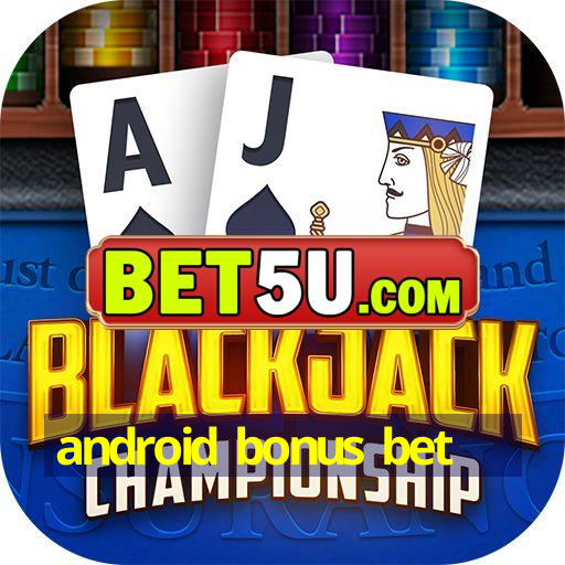 android bonus bet