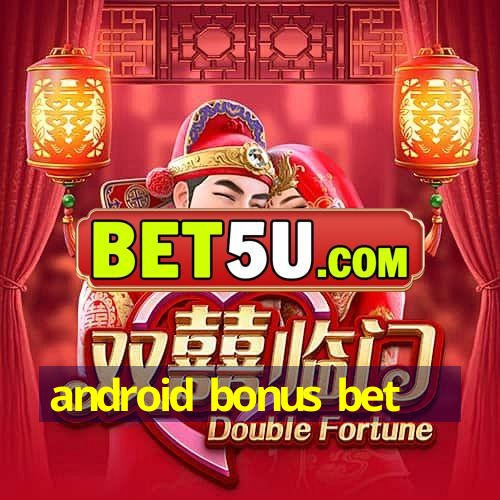 android bonus bet