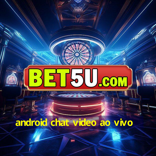 android chat video ao vivo