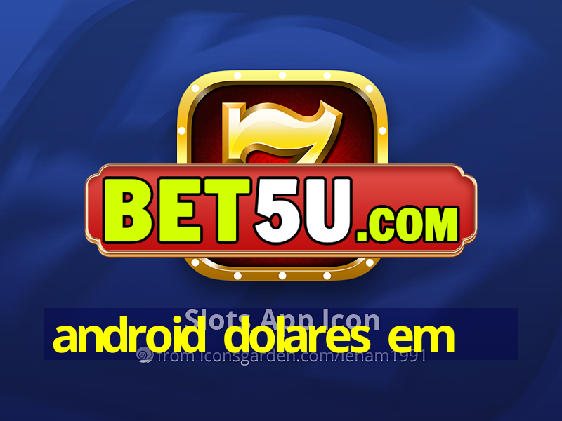 android dolares em