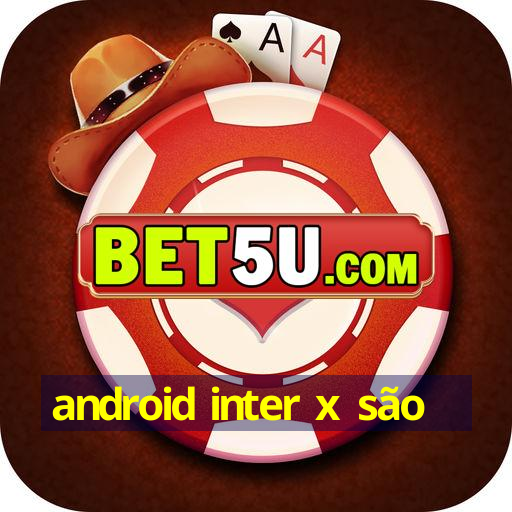 android inter x são