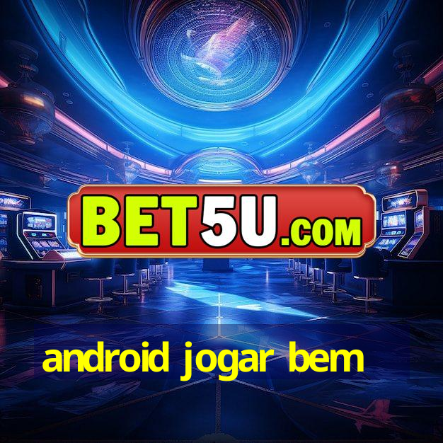 android jogar bem