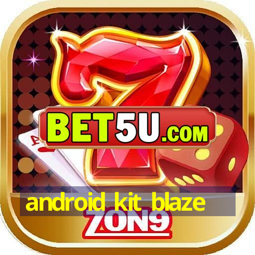 android kit blaze