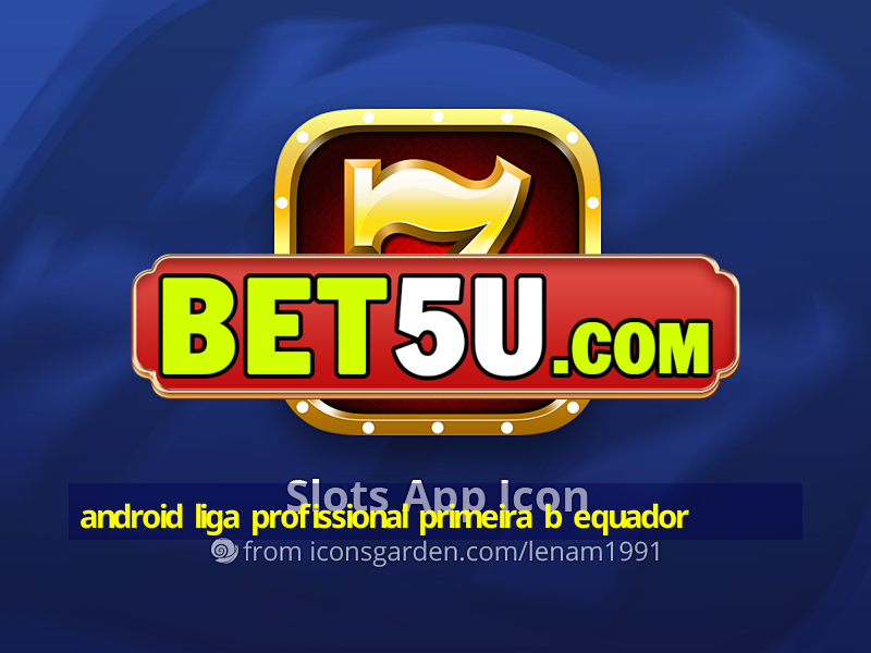 android liga profissional primeira b equador