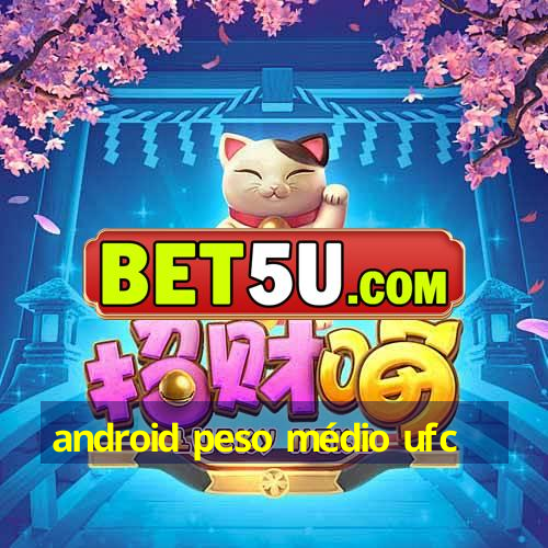 android peso médio ufc