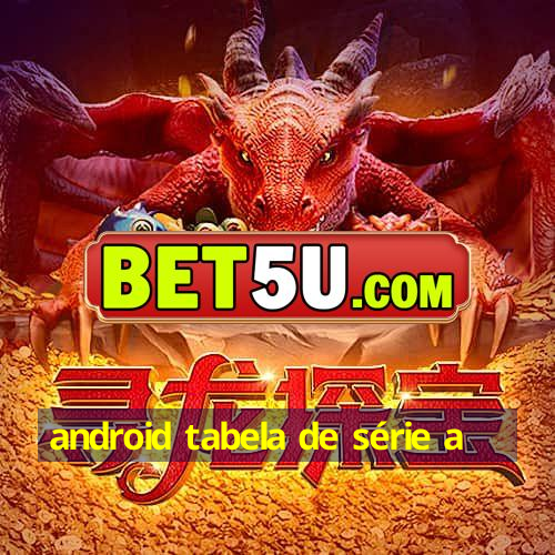 android tabela de série a