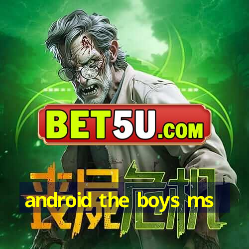 android the boys ms