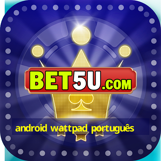 android wattpad português