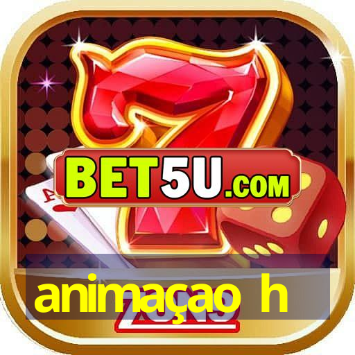 animaçao h