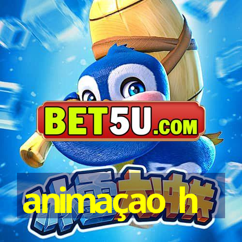 animaçao h