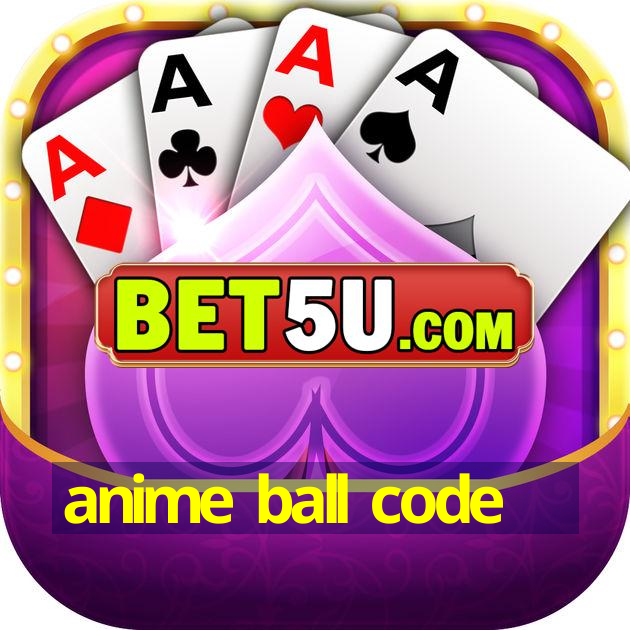 anime ball code