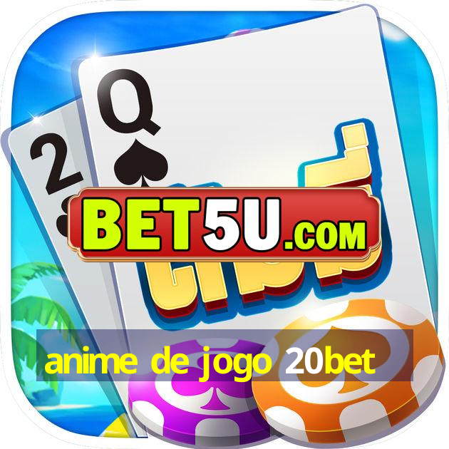 anime de jogo 20bet