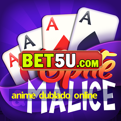 anime dublado online