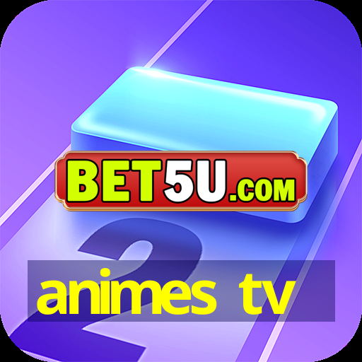 animes tv