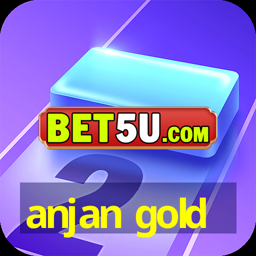 anjan gold