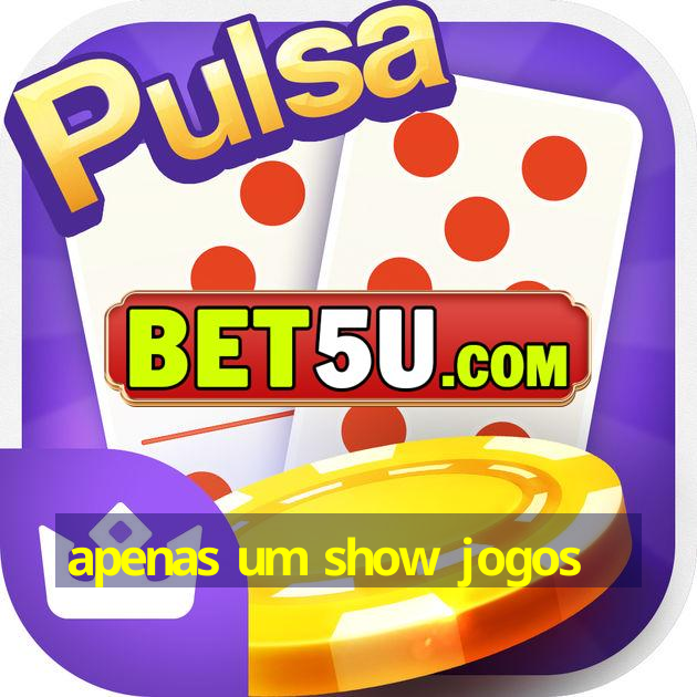 apenas um show jogos