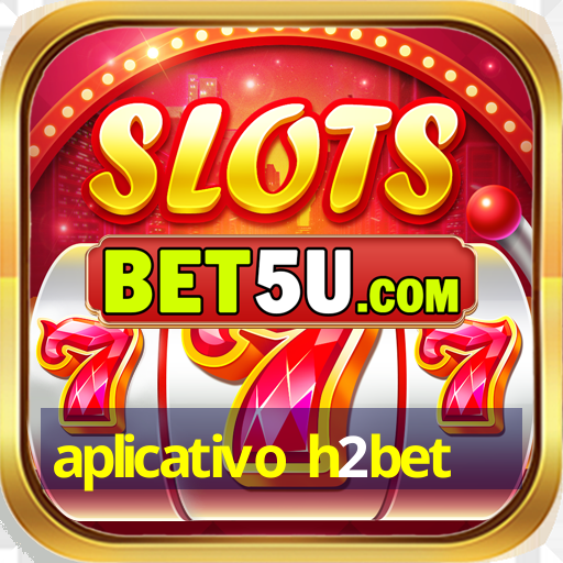 aplicativo h2bet