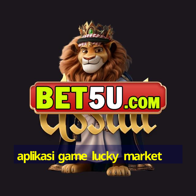 aplikasi game lucky market