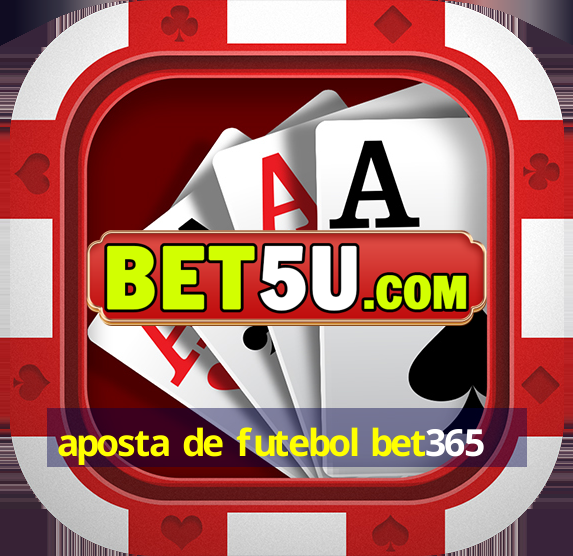 aposta de futebol bet365