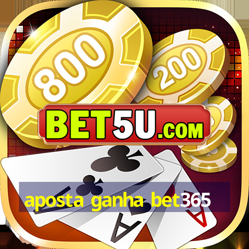 aposta ganha bet365