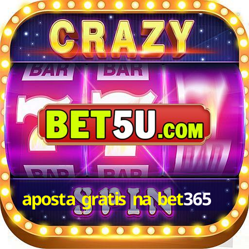 aposta gratis na bet365