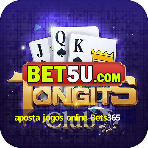 aposta jogos online Bets365