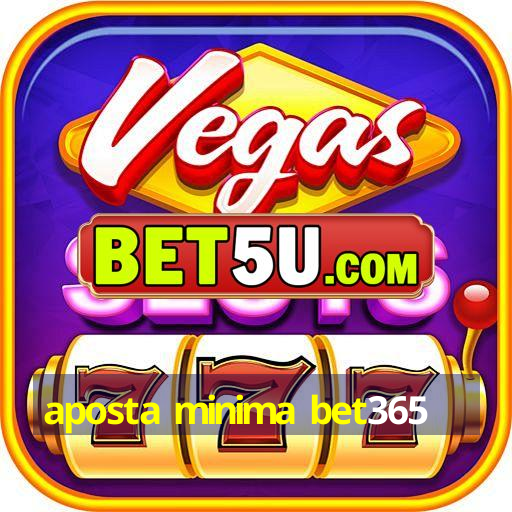 aposta minima bet365