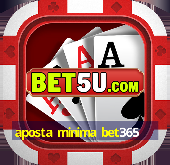 aposta minima bet365