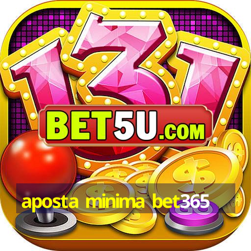 aposta minima bet365