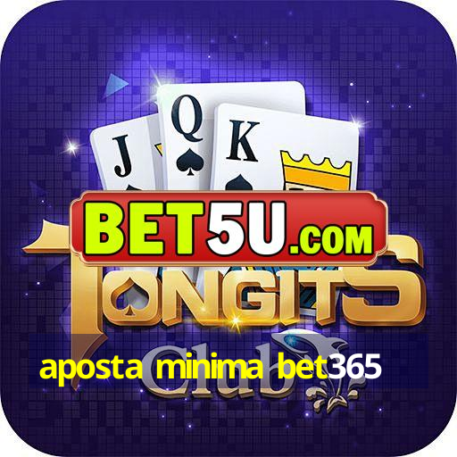 aposta minima bet365