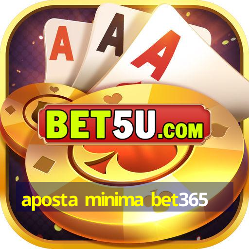 aposta minima bet365