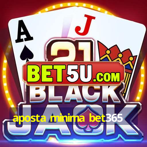 aposta minima bet365