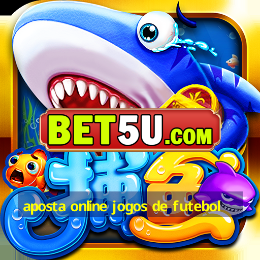 aposta online jogos de futebol