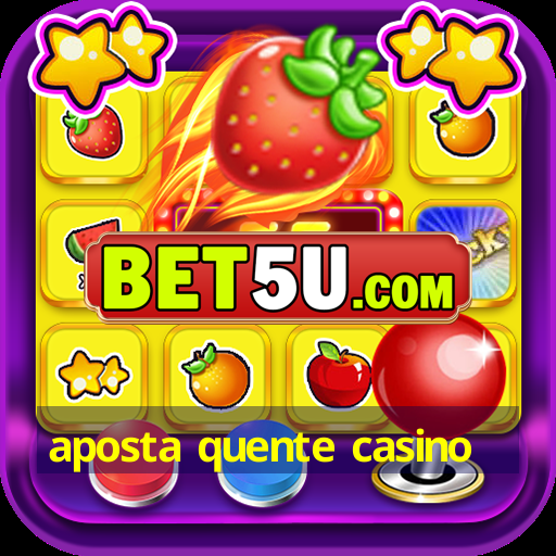 aposta quente casino