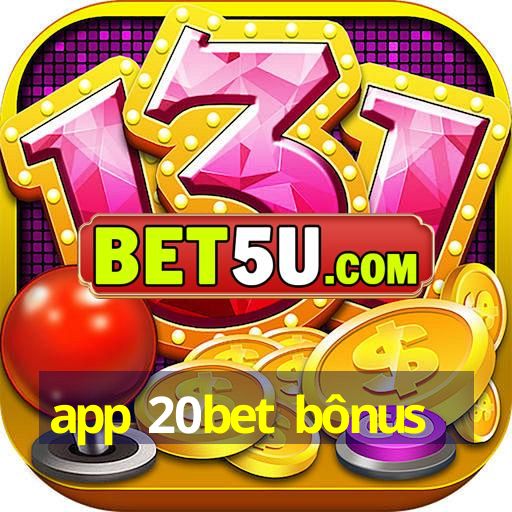 app 20bet bônus