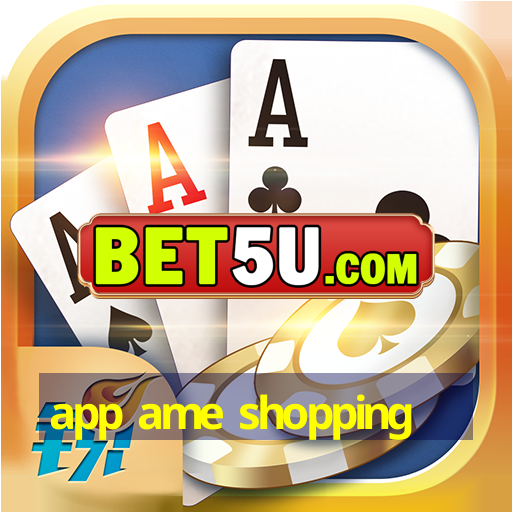 app ame shopping