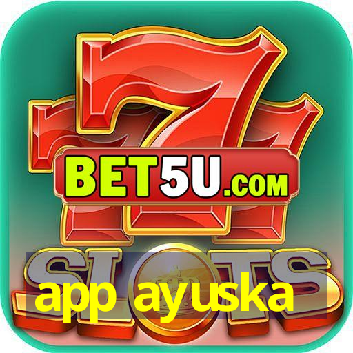 app ayuska