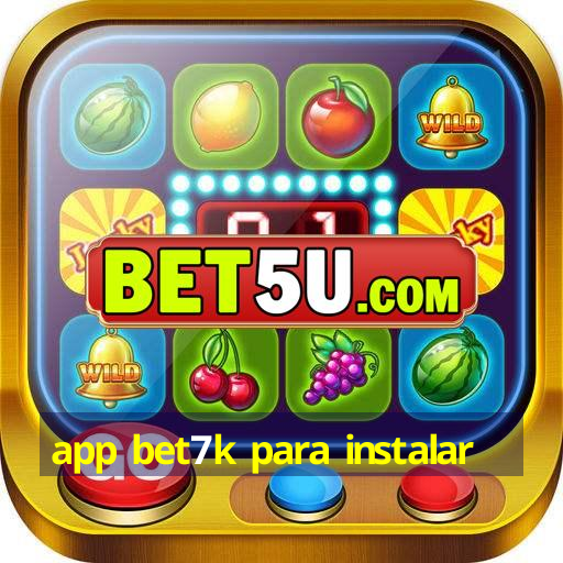 app bet7k para instalar