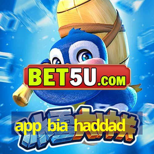 app bia haddad