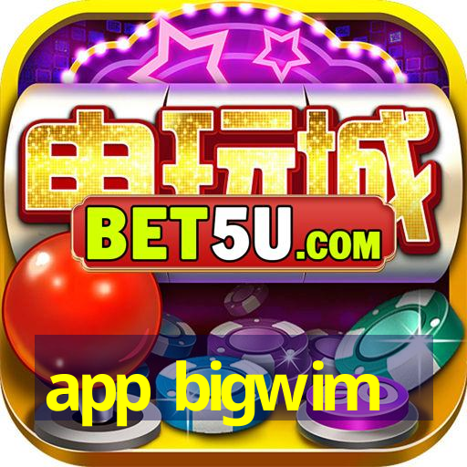 app bigwim