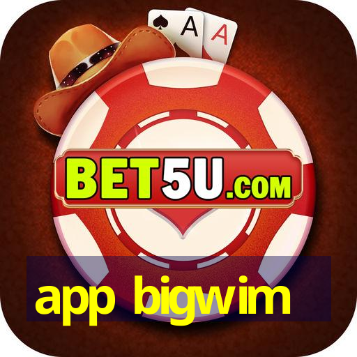 app bigwim