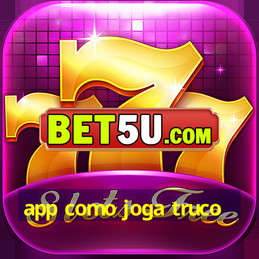 app como joga truco