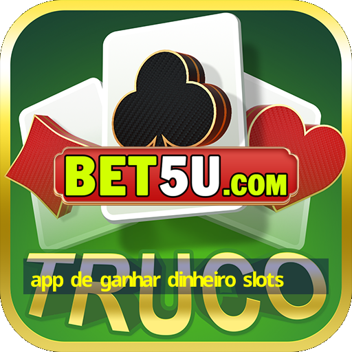 app de ganhar dinheiro slots