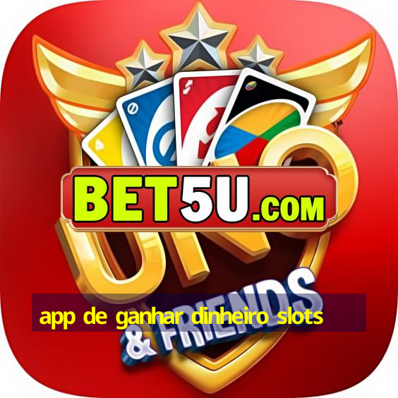 app de ganhar dinheiro slots