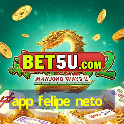 app felipe neto